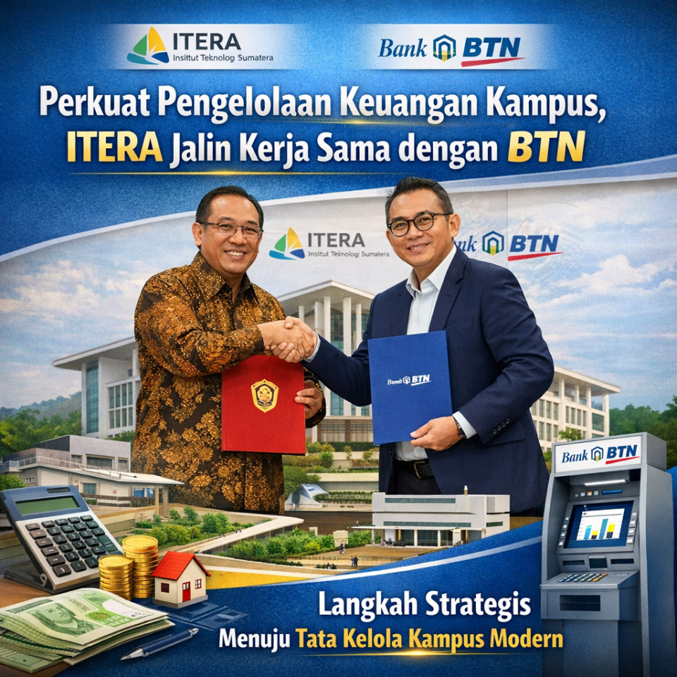 Perkuat Pengelolaan Keuangan Kampus, Itera Jalin Kerja Sama dengan BTN Langkah Strategis Menuju Tata Kelola Kampus Modern
